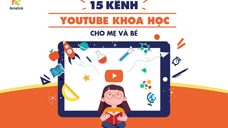 15 KÊNH YOUTUBE KHOA HỌC CHO MẸ VÀ BÉ 